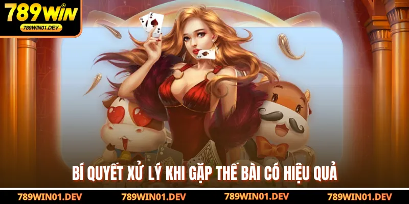 Bí quyết xử lý khi gặp thế bài có hiệu quả